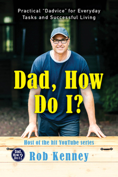 Hardcover Dad, How Do I?: Practical Dadvice for Everyday Tasks and Successful Living Book