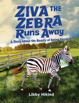 Ziva the Zebra Runs Away: A Story About the Beauty of Being Yourself