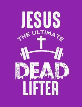 Paperback Jesus The Ultimate Dead Lifter Book