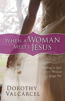 Paperback When a Woman Meets Jesus: Finding the Love Every Woman Longs For Book