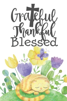 Grateful Thankful Blessed: Special Thanksgiving Notebook Journal Diary for everyone - cute cat, in the nature, colorful flowers, butterfly