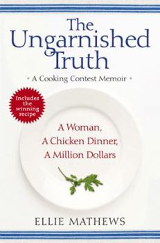 Hardcover The Ungarnished Truth: A Cooking Contest Memoir Book