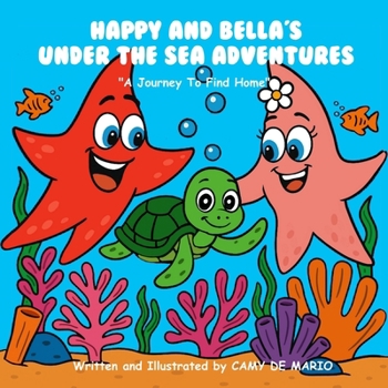 Paperback HAPPY AND BELLA'S UNDER THE SEA ADVENTURES: A Journey To Find Home Book