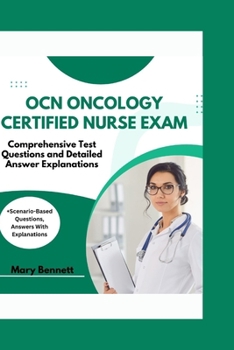 Paperback Ocn Oncology Certified Nurse Exam: Comprehensive Test Questions and Detailed Answer Explanations (+Scenario-Based Questions, Answers With Explanations Book