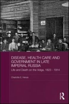 Hardcover Disease, Health Care and Government in Late Imperial Russia: Life and Death on the Volga, 1823-1914 Book