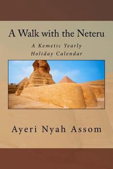 Paperback A Walk with the Neteru: A Kemetic Yearly Holiday Calendar Book