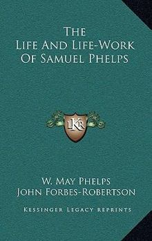Hardcover The Life and Life-Work of Samuel Phelps Book