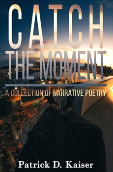 Paperback Catch the Moment: A Collection of Narrative Poetry Book