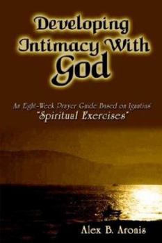 Paperback Developing Intimacy with God: An Eight-Week Prayer Guide Based on Ignatius' Spiritual Exercises Book