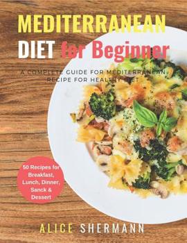 Paperback Mediterranean Diet For Beginners: A Complete Guide for Mediterranean Diet Cookbook Quick & Easy Mediterranean Diet Recipe with Meal Plan 50 Recipes Book
