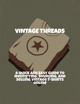 Paperback Vintage Threads: A Quick And Easy Guide To Identifying, Sourcing, And Selling Vintage T-Shirts Online Book