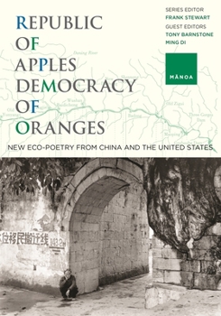 Republic of Apples, Democracy of Oranges : New Eco-Poetry from China and the U. S.