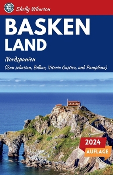 Reiseführer Baskenland: Ein Reiseführer zur Erkundung der Wunder Nordspaniens (German Edition)