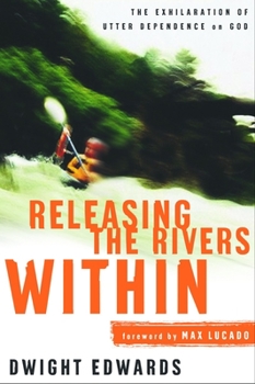 Paperback Releasing the Rivers Within: The Exhilaration of Utter Dependence on God Book