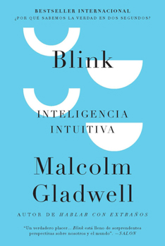 Paperback Blink: Inteligencia Intuitiva: ¿Por Qué Sabemos La Verdad En DOS Segundos? / Blink: The Power of Thinking Without Thinking [Spanish] Book