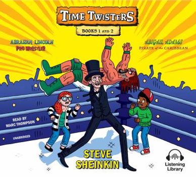 Time Twisters: Books 1 and 2: Abraham Lincoln, Pro Wrestler; Abigail Adams, Pirate of the Carribean - Book  of the Time Twisters