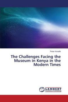 Paperback The Challenges Facing the Museum in Kenya in the Modern Times Book