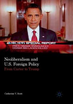 Paperback Neoliberalism and U.S. Foreign Policy: From Carter to Trump Book