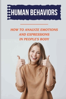 Paperback Human Behaviors: How To Analyze Emotions And Expressions In People'S Body: Read Body Language Book