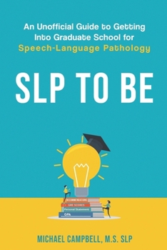 Paperback SLP To Be: An Unofficial Guide to Getting into Graduate School for Speech-Language Pathology Book