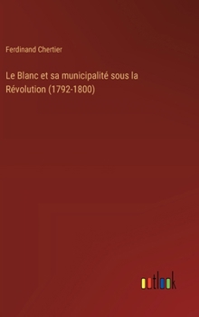 Hardcover Le Blanc et sa municipalité sous la Révolution (1792-1800) [French] Book