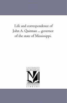 Life and Correspondence of John A. Quitman, Major-General, U.S.A., and Governor of the State of Mississippi Volume 1
