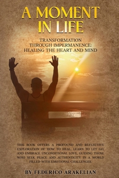 Paperback A Moment in Life: Transformation Through Impermanence: Healing the Heart and the Mind Book