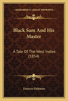 Paperback Black Sam And His Master: A Tale Of The West Indies (1854) Book