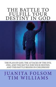 Paperback The Battle to Fulfill your Destiny in God: The plan of God, the attacks of the evil one, and the battle for your destiny, and this battle begins in ch Book