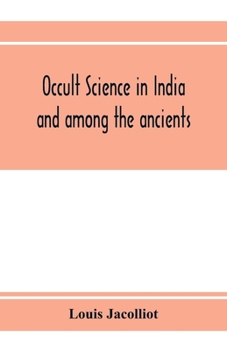 Paperback Occult science in India and among the ancients: with an account of their mystic initiations and the history of spiritism Book