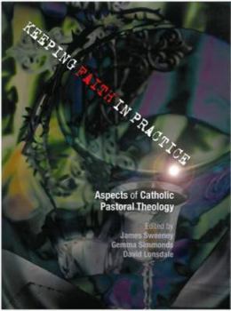 Paperback Keeping Faith in Practice: Aspects of Catholic Pastoral Theology Book