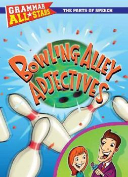Bowling Alley Adjectives - Book  of the Grammar All-Stars: The Parts of Speech