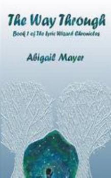 The Way Through: Book 1 of the Lyric Wizard Chronicles
