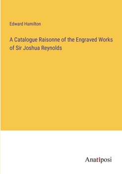 Paperback A Catalogue Raisonne of the Engraved Works of Sir Joshua Reynolds Book