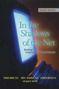Paperback In the Shadows of the Net: Breaking Free of Compulsive Online Sexual Behavior Book