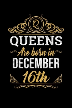 Queens Are Born In December 16th Notebook Birthday Gift: Lined Notebook / Journal Gift, 100 Pages, 6x9, Soft Cover, Matte Finish