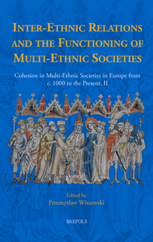 Hardcover Inter-Ethnic Relations and the Functioning of Multi-Ethnic Societies: Cohesion in Multi-Ethnic Societies in Europe from C. 1000 to the Present, II Book