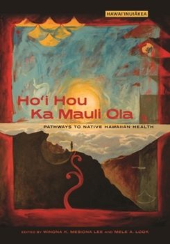 Ho'i Hou Ka Mauli Ola: Pathways to Native Hawaiian Health - Book  of the Hawai‘inuiākea