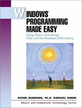 Paperback Windows Programming Made Easy: Using Object Technology, COM, and the Windows Eiffel Library Book