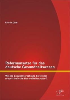 Paperback Reformansätze für das deutsche Gesundheitswesen: Welche Lösungsvorschläge bietet das niederländische Gesundheitssystem? [German] Book