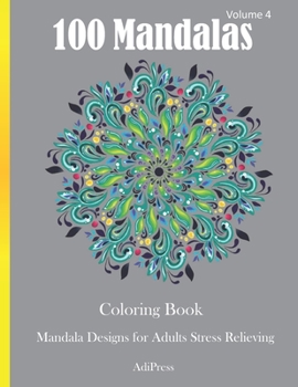 100 Mandalas Coloring Book: Mandala Designs for Adults Stress Relieving Volume 4