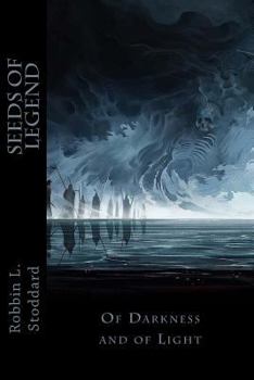 Seeds of Legend: Of Darkness and of Light - Book #5 of the Seeds of Legend
