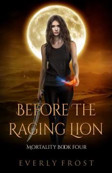 Before the Raging Lion - Book #4 of the Mortality