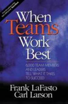 Hardcover When Teams Work Best: 6,000 Team Members and Leaders Tell What It Takes to Succeed Book