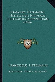 Paperback Francisci Titelmanni Hassellensis Naturalis Philosophiae Compendium (1596) [Latin] Book