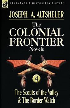 Paperback The Colonial Frontier Novels: 4-The Scouts of the Valley & the Border Watch Book