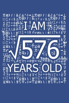 Paperback I Am 576 Years Old: I Am Square Root of 576 24 Years Old Math Line Notebook Book