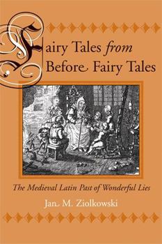 Fairy Tales from Before Fairy Tales: The Medieval Latin Past of Wonderful Lies