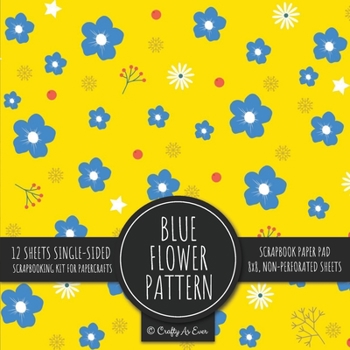 Paperback Blue Flower Pattern Scrapbook Paper Pad: Yellow Background 8x8 Decorative Paper Design Scrapbooking Kit for Cardmaking, DIY Crafts, Creative Projects Book