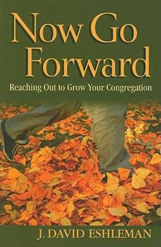 Paperback Now Go Forward: Reaching Out to Grow Your Congregation Book